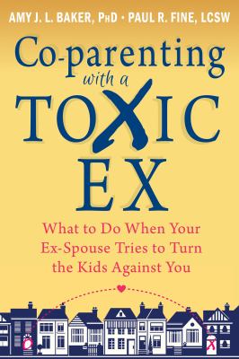 Co-parenting with a toxic ex : what to do when your ex-spouse tries to turn the kids against you  cover image cdn