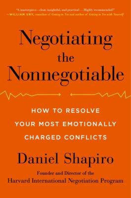 Negotiating the nonnegotiable : how to resolve your most emotionally charged conflicts cover image