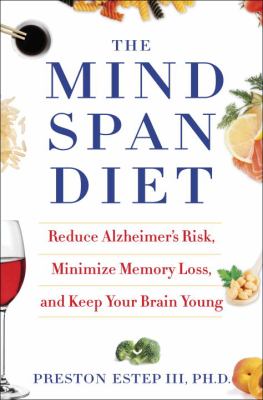 The mindspan diet : reduce Alzheimer's risk, minimize memory loss, and keep your brain young cover image