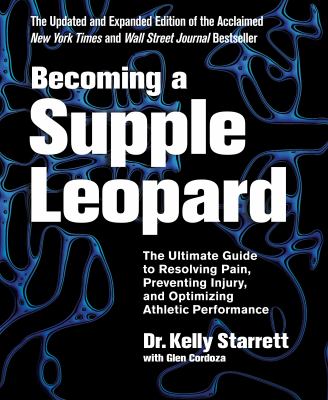 Becoming a supple leopard : the ultimate guide to resolving pain, preventing injury, and optimizing athletic performance cover image