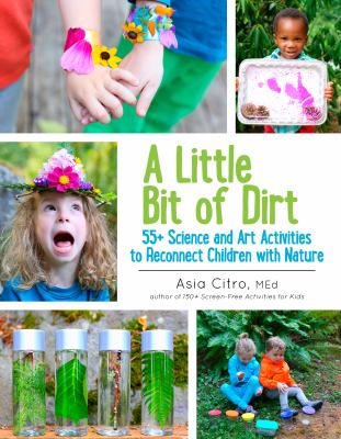 A little bit of dirt : 55+ science and art activities to reconnect children with nature cover image