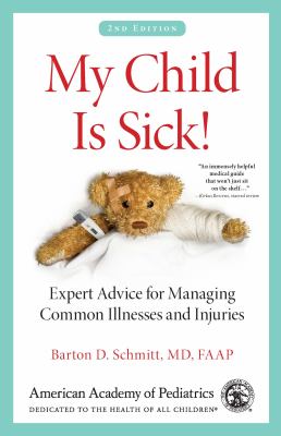 My child is sick! : expert advice for managing common illnesses and injuries cover image