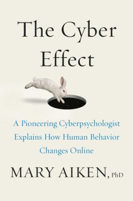The cyber effect : a pioneering cyberpsychologist explains how human behavior changes online cover image