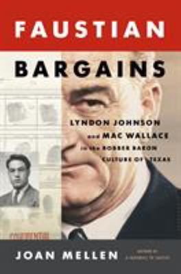 Faustian bargains : Lyndon Johnson and Mac Wallace in the robber baron culture of Texas cover image