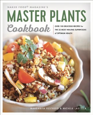 Naked food magazine's master plants cookbook : the 33 most healing superfoods for optimum health : with over 100 delicious recipes cover image