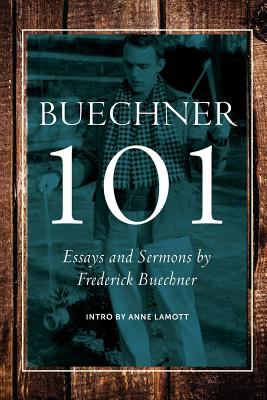 Frederick Buechner 101 : essays, excerpts, sermons and friends cover image