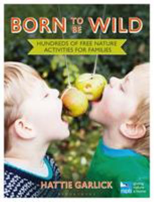 Born to be wild : hundreds of free nature activities for families  cover image cdn