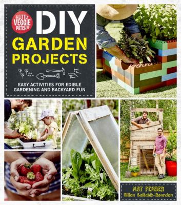 The little veggie patch co, DIY garden projects : easy activities for edible gardening and backyard fun cover image