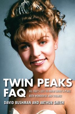 Twin peaks FAQ : all that's left to know about a place both wonderful and strange cover image