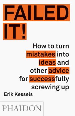 Failed it! : how to turn mistakes into ideas and other advice for successfully screwing up cover image