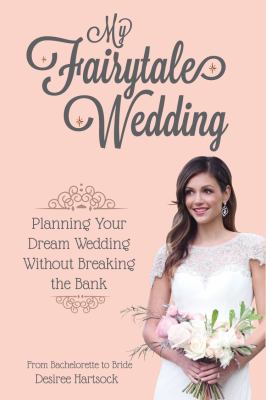 My fairytale wedding : planning your dream wedding without breaking the bank : from bachelorette to bride cover image