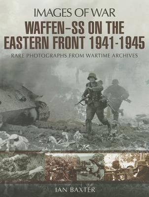 Waffen-SS on the Eastern Front 1941-1945 : rare photographs from wartime archives cover image