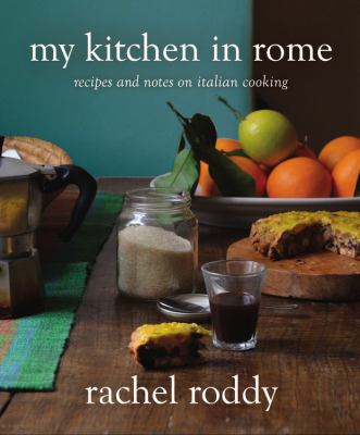 My kitchen in Rome : recipes and notes on Italian cooking cover image
