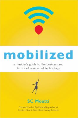 Mobilized an insider's guide to the business and future of connected technology cover image