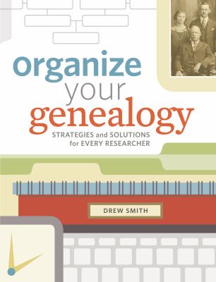 Organize your genealogy : strategies and solutions for every researcher cover image