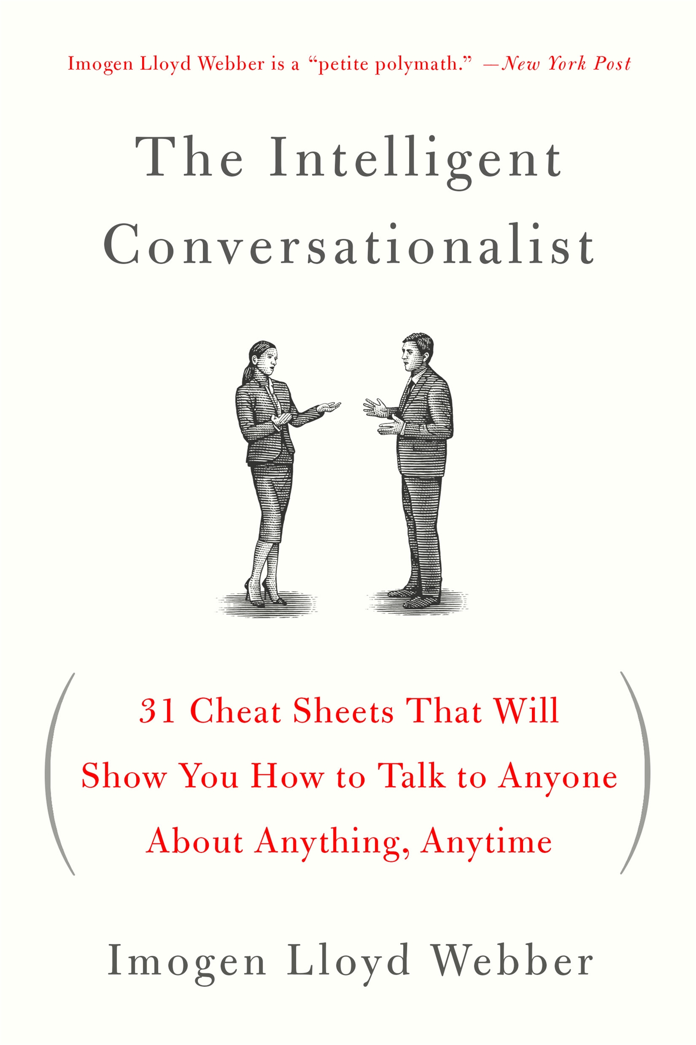 The intelligent conversationalist : 31 cheat sheets that will show you how to talk to anyone about anything, anytime cover image