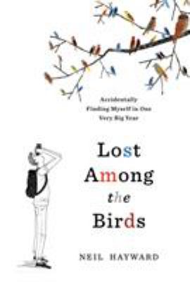 Lost among the birds : accidentally finding myself in one very big year cover image