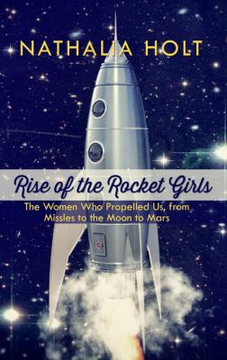 Rise of the rocket girls the women who propelled us, from missiles to the moon to Mars  cover image cdn