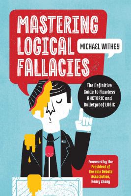 Mastering logical fallacies : the definitive guide to flawless rhetoric and bulletproof logic cover image