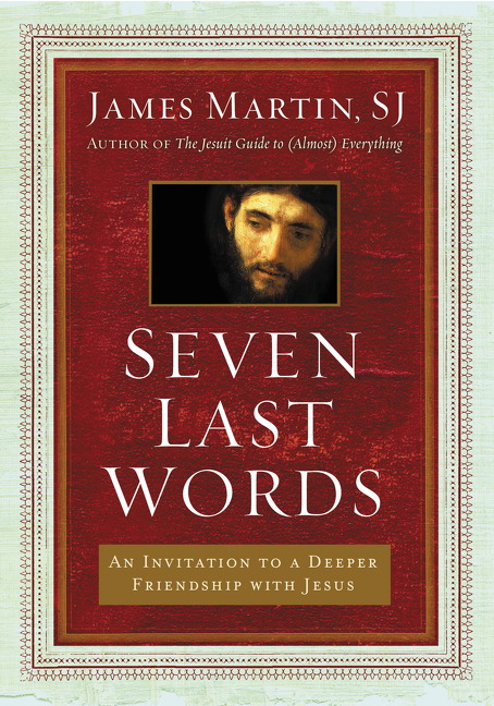 Seven last words : an invitation to a deeper friendship with Jesus cover image
