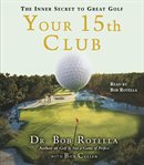 Your 15th club: the inner secret to great golf cover image cdn