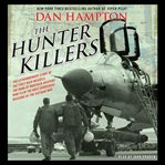The hunter killers: the extraordinary story of the first Wild Weasels, the band of maverick aviators who flew the most dangerous missions of the Vietnam War cover image cdn