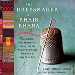 The dressmaker of Khair Khana: five sisters, one remarkable family, and the woman who risked everything to keep them safe cover image cdn