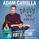 Daddy, stop talking!: and other things my kids want but won't be getting cover image cdn