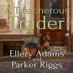 A Treacherous Trader: Antiques & Collectibles Mystery Series, Book 4 cover image cdn