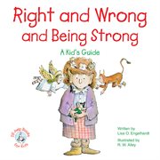 Right and wrong and being strong: a kid's guide cover image cdn