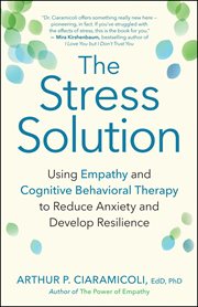 The stress solution: using empathy and cognitive behavioral therapy to reduce anxiety and develop resilience cover image cdn