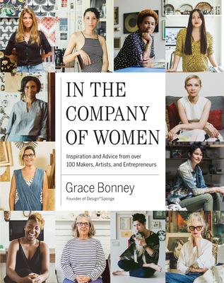In the company of women : inspiration and advice from over 100 makers, artists, and entrepreneurs cover image