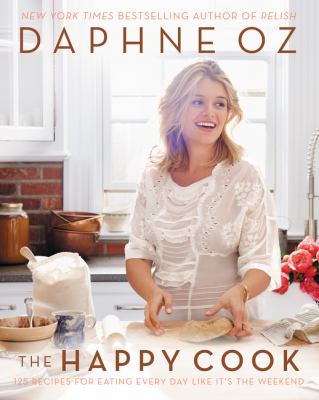 The happy cook : 125 recipes for eating every day like it's the weekend  cover image cdn