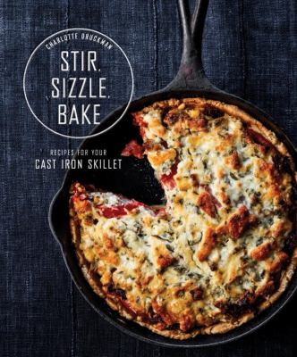 Stir, sizzle, bake : recipes for your cast iron skillet cover image