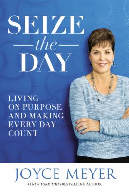 Seize the day : living on purpose and making every day count cover image