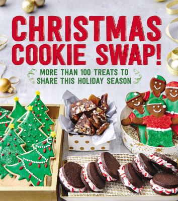 Christmas cookie swap! : more than 100 treats to share this holiday season cover image