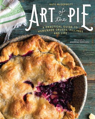 Art of the pie : a practical guide to homemade crusts, fillings and life cover image