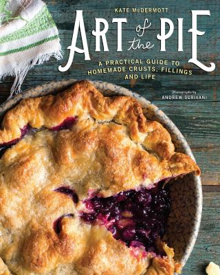 Art of the pie : a practical guide to homemade crusts, fillings and life  cover image cdn