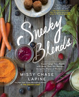 Sneaky blends : supercharge your health with more than 100 recipes using the power of purees cover image