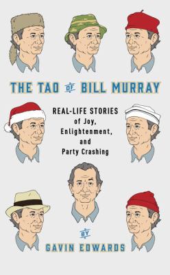 The Tao of Bill Murray : real-life stories of joy, enlightenment, and party crashing cover image