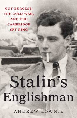 Stalin's Englishman : Guy Burgess, the Cold War, and the Cambridge spy ring cover image