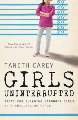 Girls uninterrupted : steps for building stronger girls in a challenging world cover image