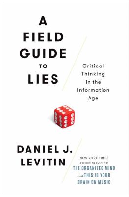 A field guide to lies : critical thinking in the information age cover image