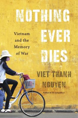 Nothing ever dies : Vietnam and the memory of war cover image