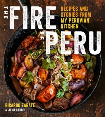 The fire of Peru : recipes and stories from my Peruvian kitchen  cover image cdn