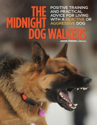 The midnight dog walkers : positive training and practical advice for living with reactive and aggressive dogs cover image