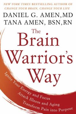 The brain warrior's way : ignite your energy and focus, attack illness and aging, transform pain into purpose cover image
