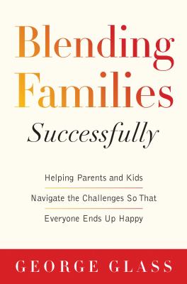 Blending families successfully : helping parents and kids navigate the challenges so that everyone ends up happy  cover image cdn
