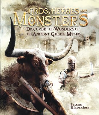 Gods, heroes, and monsters : discover the wonders of the ancient Greek myths cover image