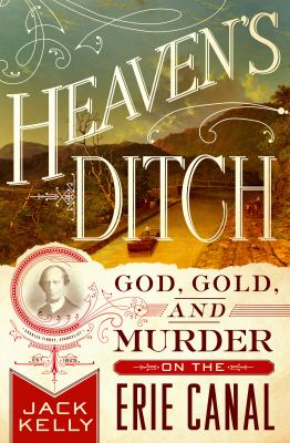 Heaven's ditch : God, gold, and murder on the Erie Canal cover image